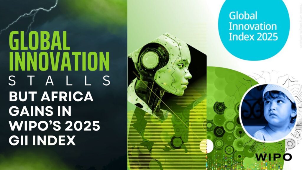 Global Innovation Stalls, but Africa Gains in WIPO’s 2025 GII Index