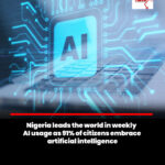 Nigeria records highest weekly AI usage globally – report